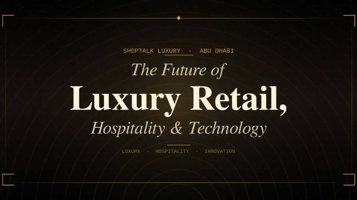 Shoptalk Luxury Abu Dhabi: How the Global Retail Industry Is Redefining the Art of Luxury